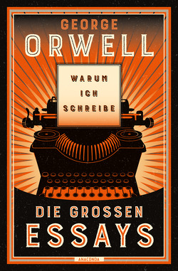 Warum ich schreibe. Die großen Essays von Holtsch,  Heike, Orwell,  George