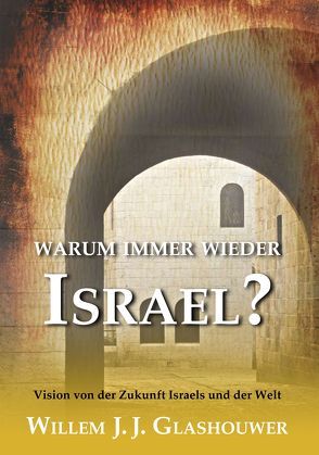 Warum immer wieder Israel? von Glashouwer,  Willem J, Saur,  Peter, Volkert,  Heinz