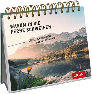 Warum in die Ferne schweifen – Die schönsten Orte vor der Haustür von Groh Verlag