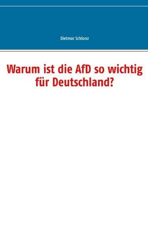 Warum ist die AfD so wichtig für Deutschland? von Schlonz,  Dietmar