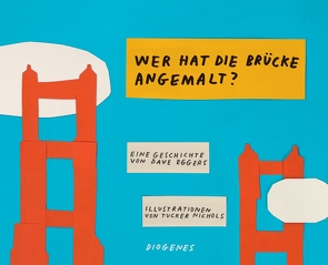 Wer hat die Brücke angemalt? von Eggers,  Dave, Nichols,  Tucker, Torberg,  Peter, Torberg,  Sophie