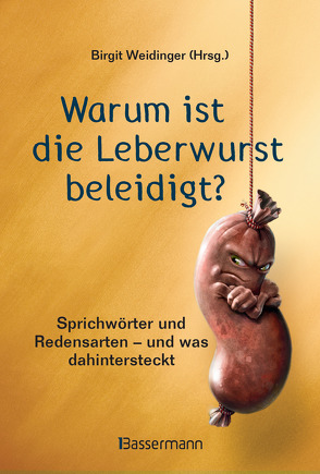 Warum ist die Leberwurst beleidigt? von Weidinger,  Birgit