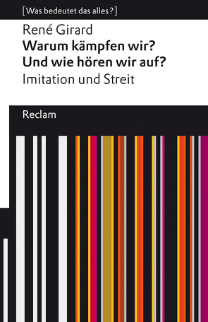 Warum kämpfen wir? Und wie hören wir auf? von Bossier,  Ulrich, Girard,  Rene, Haven,  Cynthia L.