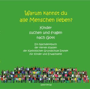 Warum kannst du alle Menschen lieben? Kinder suchen und fragen nach Gott von Heyer,  Michael, Scheele,  Marlies