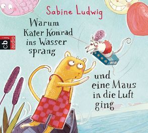 Warum Kater Konrad ins Wasser sprang und eine Maus in die Luft ging von Ludwig,  Sabine, Rohrbeck,  Oliver