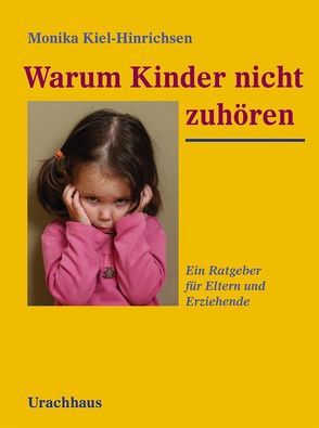 Warum Kinder nicht zuhören von Kiel-Hinrichsen,  Monika