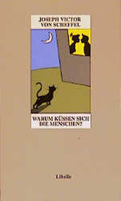 Warum küssen sich die Menschen? von Oettinger,  Klaus, Scheffel,  Joseph Victor von, Weidhase,  Helmut