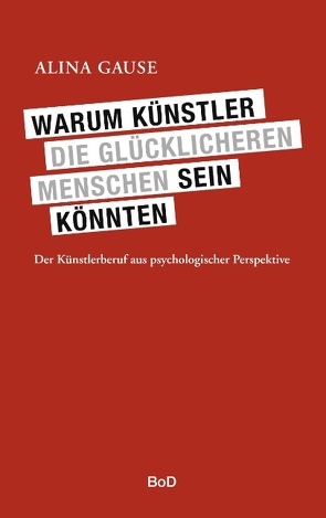 Warum Künstler die glücklicheren Menschen sein könnten von Gause,  Alina