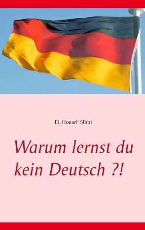 Warum lernst du kein Deutsch ?! von Slimi,  El houari