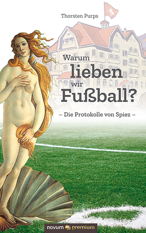 Warum lieben wir Fußball? von Purps,  Thorsten