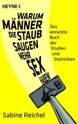 Warum Männer, die staubsaugen, mehr Sex haben von Reichel,  Sabine