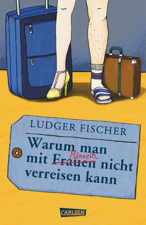 Warum man mit Männern / Frauen nicht verreisen kann von Fischer,  Ludger