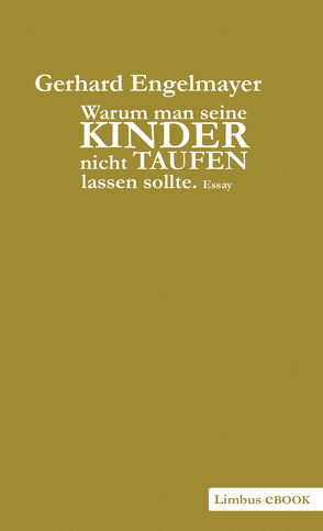 Warum man seine Kinder nicht taufen lassen sollte von Engelmayer,  Gerhard