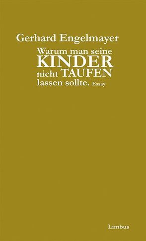 Warum man seine Kinder nicht taufen lassen sollte von Engelmayer,  Gerhard, Paal,  Günther,  Gunkl, Schöpf,  Alois, Schuchter,  Bernd
