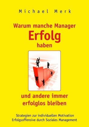 Warum manche Manager Erfolg haben und andere immer erfolglos bleiben von Merk,  Michael
