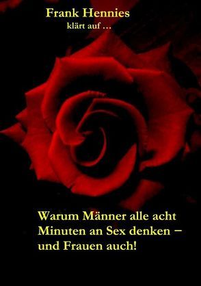 Warum Männer alle acht Minuten an Sex denken – und Frauen auch! von Hennies,  Frank