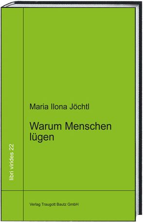 Warum Menschen lügen von Jöchtl,  Maria Ilona