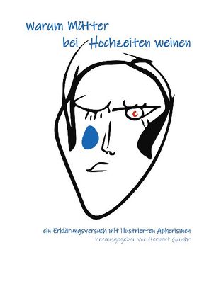 Warum Mütter bei Hochzeiten weinen von Galehr,  Herbert