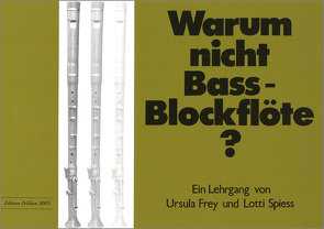 Warum nicht Bassblockflöte? von Frey,  Ursula, Spiess,  Lotti