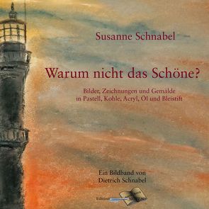 Warum nicht das Schöne? von Schnabel,  Dietrich, Schnabel,  Susanne