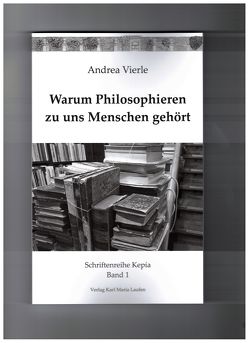 Warum Philosophieren zu uns Menschen gehört von Vierle,  Andrea