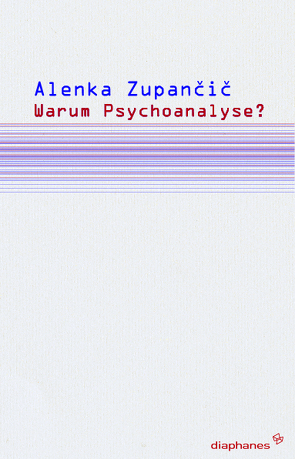 Warum Psychoanalyse? von Banki,  Luisa, Ensslin,  Felix, Zupancic,  Alenka