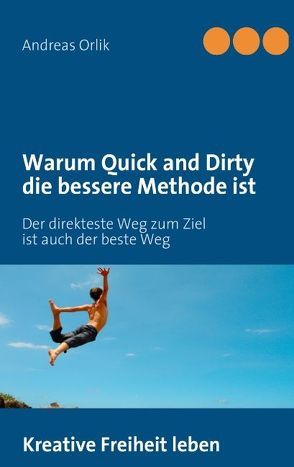 Warum Quick and Dirty die bessere Methode ist von Orlik,  Andreas