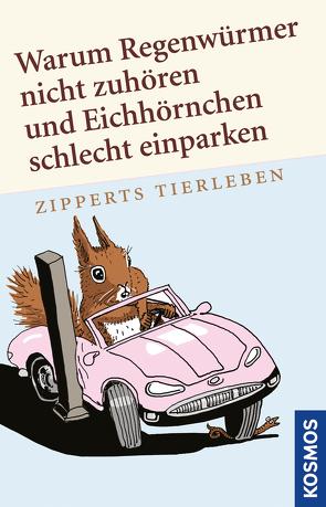 Warum Regenwürmer nicht zuhören und Eichhörnchen schlecht einparken von Zippert,  Hans