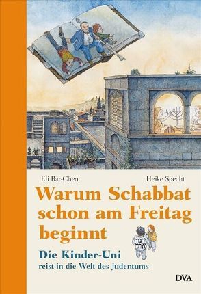 Warum Schabbat schon am Freitag beginnt von Bar-Chen,  Eli, Specht,  Heike, Wiedemann,  Bernd
