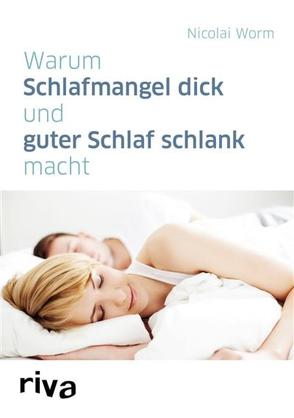 Warum Schlafmangel dick und guter Schlaf schlank macht von Worm,  Nicolai