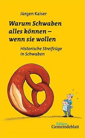 Warum Schwaben alles können – wenn Sie wollen von Kaiser,  Jürgen