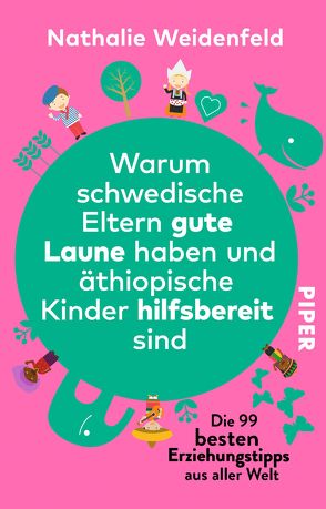 Warum schwedische Eltern gute Laune haben und äthiopische Kinder hilfsbereit sind von Weidenfeld,  Nathalie