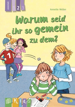 Warum seid ihr so gemein zu dem? – Lesestufe 2 von Weber,  Annette