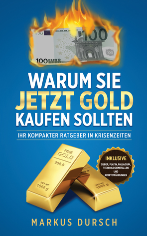 Warum Sie JETZT GOLD kaufen sollten von Dursch,  Markus