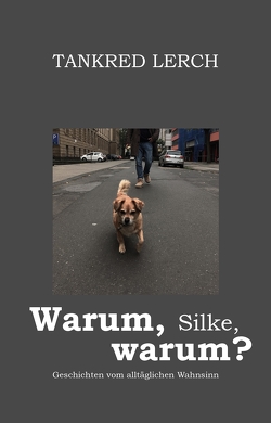 Warum, Silke, warum? von Lerch,  Tankred