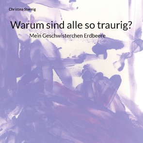 Warum sind alle so traurig? von Sternig,  Christina