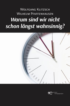 WARUM SIND WIR NICHT SCHON LÄNGST WAHNSINNIG? von Klitzsch,  Wolfgang, Pfaffenhausen,  Wilhelm