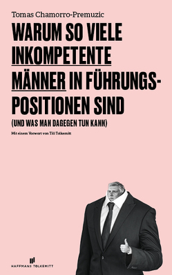 Warum so viele inkompetente Männer in Führungspositionen sind von Chamorro-Premuzic,  Tomas, Siebert,  Simone, Tolkemitt,  Till