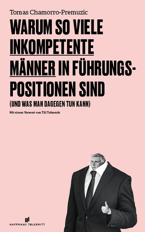 Warum so viele inkompetente Männer in Führungspositionen sind von Chamorro-Premuzic,  Tomas, Siebert,  Simone, Tolkemitt,  Till