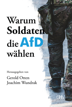 Warum Soldaten die AfD wählen von Kestner,  Jens, Lucassen,  Rüdiger, Nolte,  Jan, Otten,  Gerold, Schwaebsch,  Walter A., Thomas,  Harald, Weißbrodt,  Rebecca, Wundrak,  Joachim, Zimniok,  Bernhard