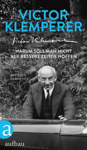 Warum soll man nicht auf bessere Zeiten hoffen von Holdack,  Nele, Klemperer,  Victor, Loeser,  Christian, Nowojski,  Walter