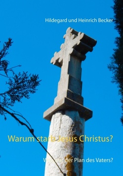 Warum starb Jesus Christus? von Becker,  Hildegard und Heinrich