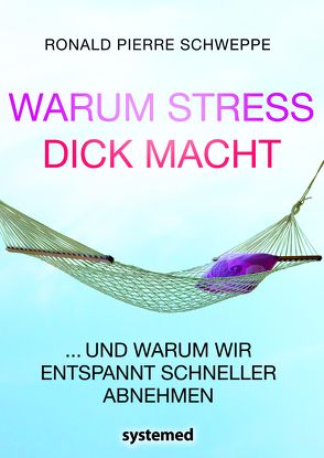 Warum Stress dick macht von Schweppe,  Ronald Pierre