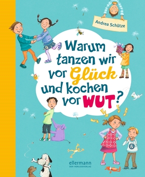 Warum tanzen wir vor Glück und kochen vor Wut? von Henze,  Dagmar, Schütze,  Andrea