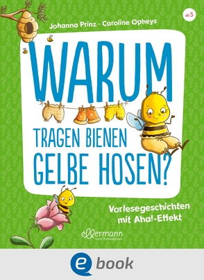 Warum tragen Bienen gelbe Hosen? von Opheys,  Caroline, Prinz,  Johanna