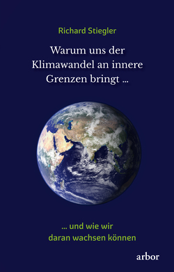 Warum uns der Klimawandel an innere Grenzen bringt … von Stiegler,  Richard