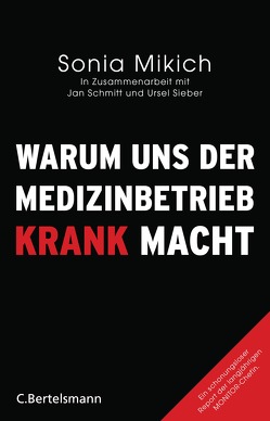 Warum uns der Medizinbetrieb krank macht von Mikich,  Sonia