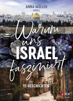 Warum uns Israel fasziniert von Müller,  Anna, Strohmeyer,  Lina