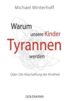 Warum unsere Kinder Tyrannen werden von Tergast,  Carsten, Winterhoff,  Michael