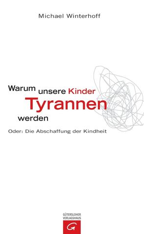 Warum unsere Kinder Tyrannen werden von Tergast,  Carsten, Winterhoff,  Michael